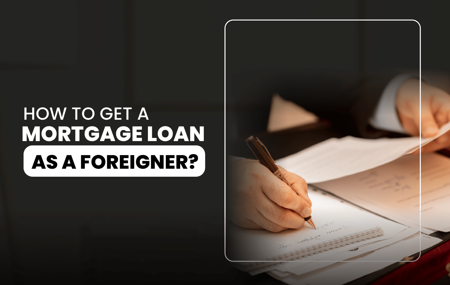How to Get a Mortgage Loan as a Foreigner?